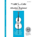 The ABCs Of Cello for The Absolute Beginner Book 1