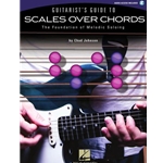 Guitarist's Guide to Scales Over Chords The Foundation of Melodic Soloing