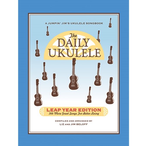 The Daily Ukulele – Leap Year Edition 366 More Songs for Better Living